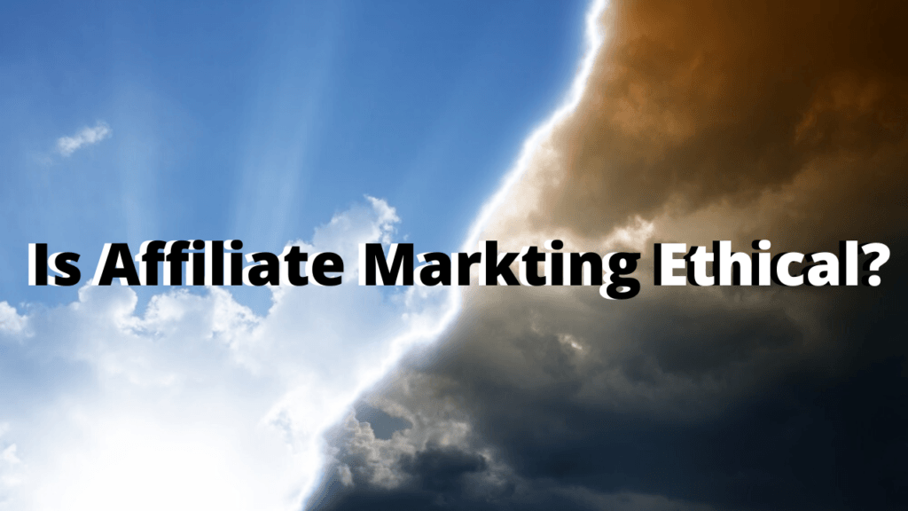 Is Affiliate Marketing Ethical? How to Stay on The Good Side