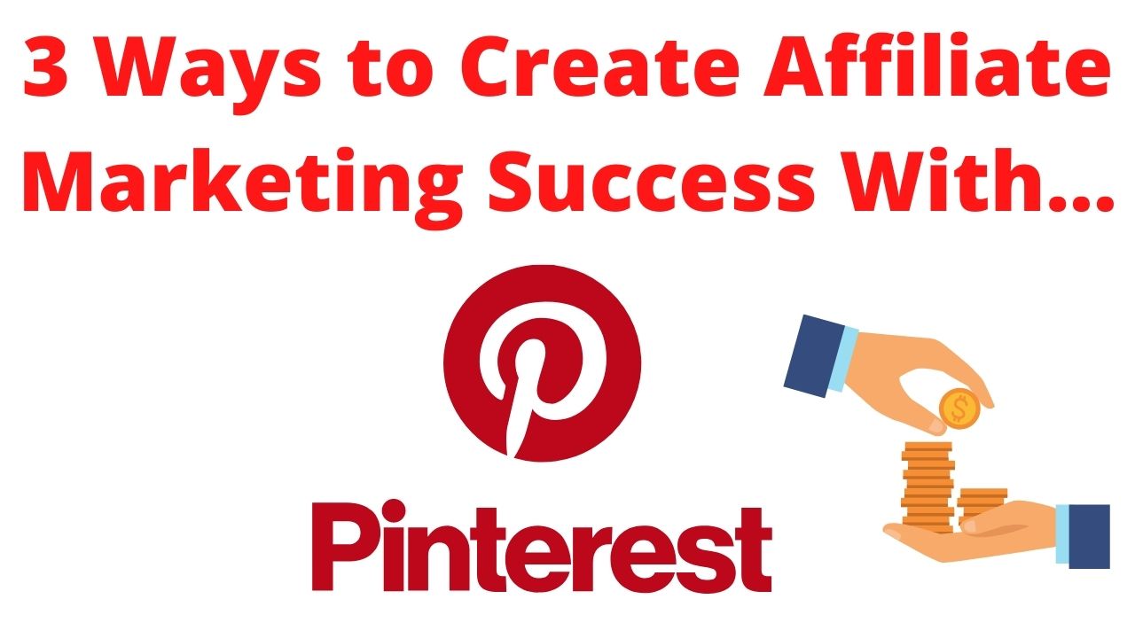 3 Ways to Create Affiliate Marketing Success With Pinterest