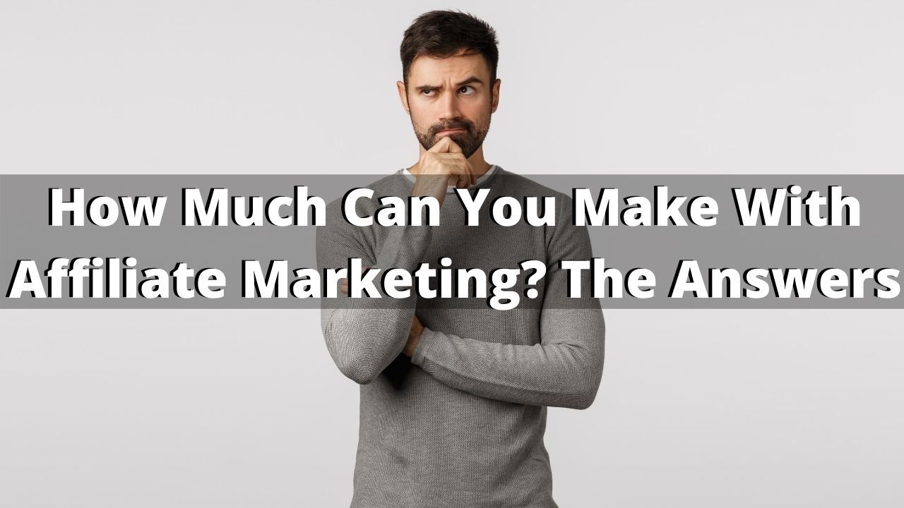 How Much Can You Make With Affiliate Marketing The Answers
