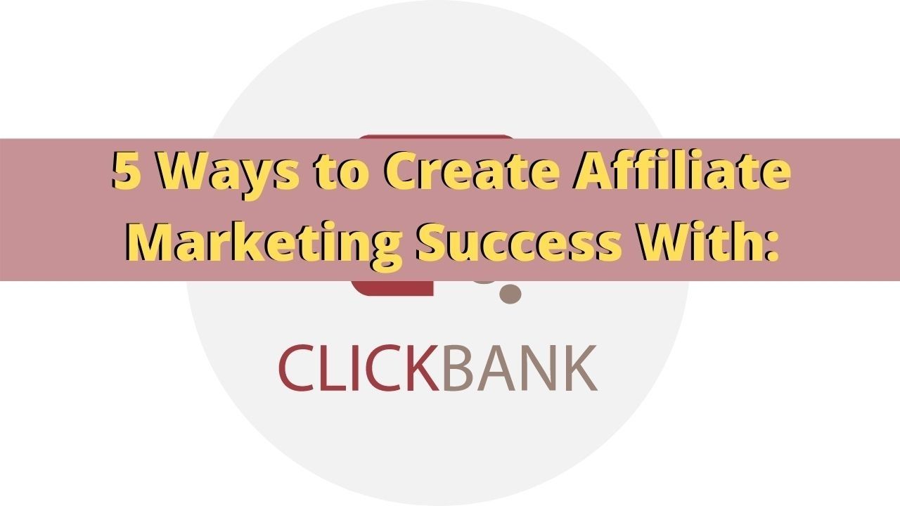 ways to create affiliate marketing success with clickbank 02