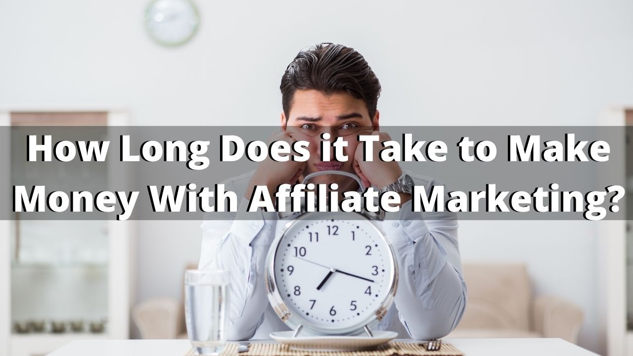 how long does it take to make money with affiliate marketing 01