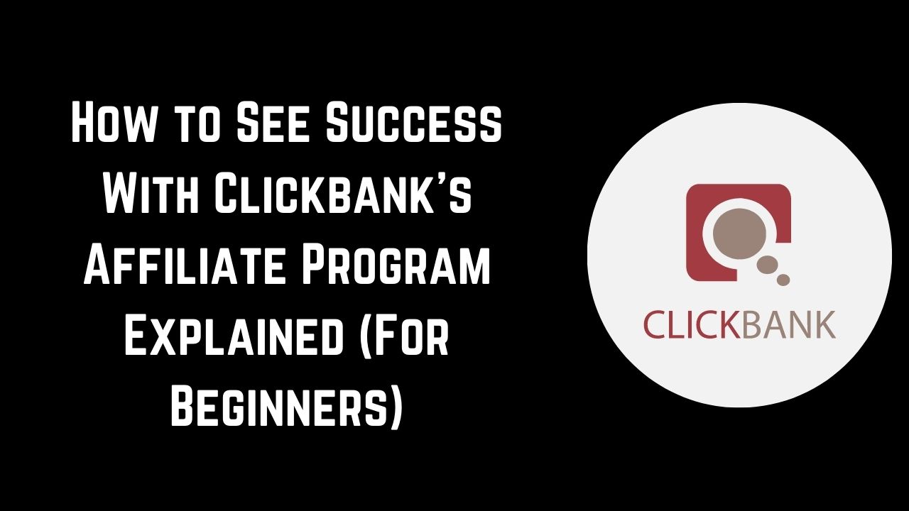 The Clickbank Affiliate Program Explained For Beginners