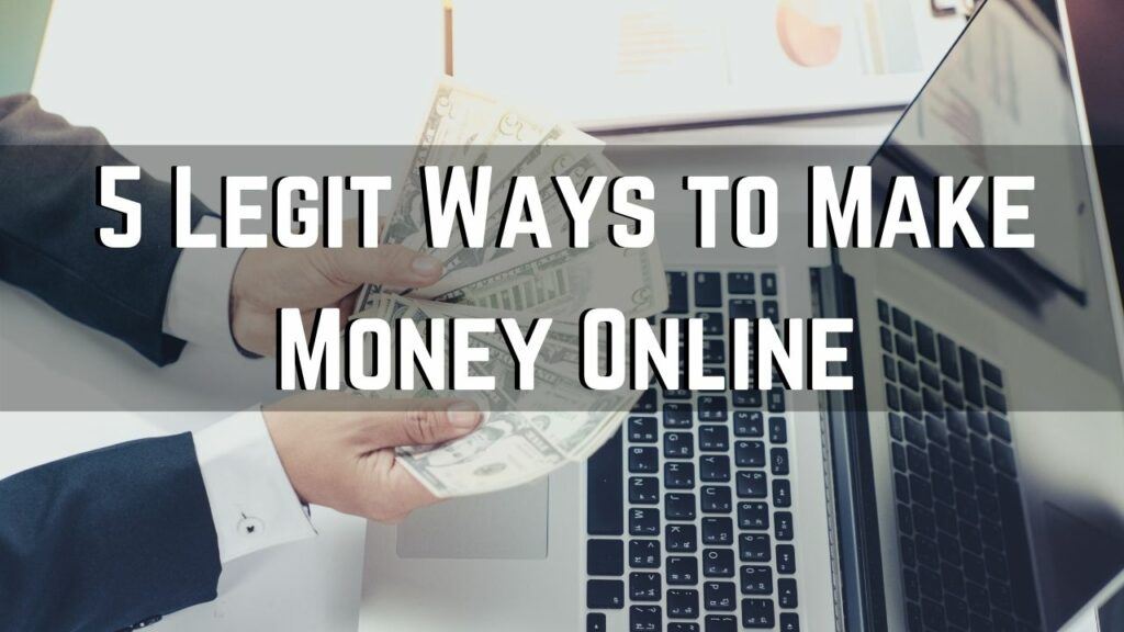 5 Legit Ways to Make Money Online (Side of Full Time Income)